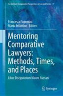 Mentoring comparative lawyers : methods, times, and places : liber discipulorum Mauro Bussani /