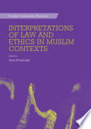 Interpretations of law and ethics in Muslim contexts /