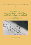 Uses of the past: sharīʻa and gender in legal theory and practice in Palestine and Israel /