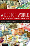 A debtor world : interdisciplinary perspectives on debt /