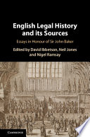 English legal history and its sources : essays in honour of Sir John Baker /