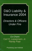 D & O liability & insurance 2004 : directors & officers under fire /