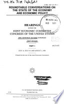 Roundtable conversations on the state of the economy and economic policy : hearings before the Joint Economic Committee, Congress of the United States ....