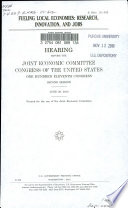 Fueling local economies : research, innovation, and jobs : hearing before the Joint Economic Committee, Congress of the United States, One Hundred Eleventh Congress, second session, June 29, 2010.