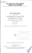 The China-Dalai Lama dialogue : prospects for progress : roundtable before the Congressional-Executive Commission on China, One Hundred Ninth Congress, second session, March 13, 2006.