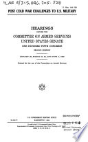 Post cold war challenges to U.S. military : hearings before the Committee on Armed Services, United States Senate, One Hundred Fifth Congress, second session, January 29, March 19, 25, and June 4, 1998.