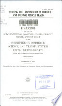 Protecting the consumer from flooded and salvage vehicle fraud : hearing before the Subcommittee on Consumer Affairs, Product Safety, and Insurance of the Committee on Commerce, Science, and Transportation, United States Senate, One Hundred Ninth Congress, first session, November 16, 2005.