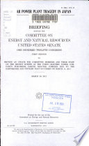 Nuclear power plant tragedy in Japan : briefing before the Committee on Energy and Natural Resources, United States Senate, One Hundred Twelfth Congress, first session ... March 29, 2011.