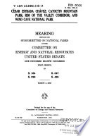 César Estrada Chàvez [i.e. Chávez], Catoctin Mountain Park, Rim of the Valley Corridor, and Wind Cave National Park : hearing before the Subcommittee on National Parks of the Committee on Energy and Natural Resources, United States Senate, One Hundred Eighth Congress, first session on S. 164, S. 328, S. 347, S. 425, March 4, 2003.