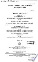 Interior Columbia Basin ecosystem management plan : joint hearing before the Subcommittee on Forests and Public Land Management of the Senate Committee on Energy and Natural Resources and the Subcommittee on Forests and Forest Health of the House Committee on Resources, One Hundred Fifth Congress, first session, on the Interior Columbia Basin ecosystem management plan, May 15, 1997.