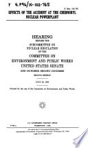Effects of the accident at the Chernobyl nuclear powerplant : hearing before the Subcommittee on Nuclear Regulation of the Committee on Environment and Public Works, United States Senate, One Hundred Second Congress, second session, July 22, 1992.