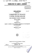 Nomination of James E. Johnson : hearing before the Committee on Finance, United States Senate, One Hundred Fourth Congress, second session, on the nomination of James E. Johnson, to be Assistant Secretary of the Treasury for Enforcement, February 28, 1996.