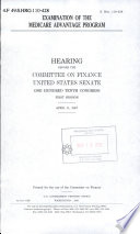 Examination of the Medicare Advantage program : hearing before the Committee on Finance, United States Senate, One Hundred Tenth Congress, first session, April 11, 2007.