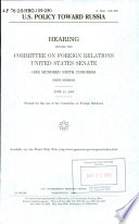 U.S. policy towards Russia : hearing before the Committee on Foreign Relations, United States Senate, One Hundred Ninth Congress, first session, June 21, 2005.