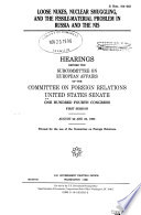 Loose nukes, nuclear smuggling, and the fissile-material problem in Russia and the NIS : hearings before the Subcommittee on European Affairs of the Committee on Foreign Relations, United States Senate, One Hundred Fourth Congress, first session, August 22 and 23, 1995.