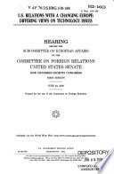 U.S. relations with a changing Europe : differing views on technology issues : hearing before the Subcommittee on European Affairs of the Committee on Foreign Relations, United States Senate, One Hundred Eighth Congress, first session, June 24, 2003.