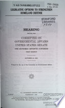 Legislative options to strengthen homeland defense : hearing before the Committee on Governmental Affairs, United States Senate, One Hundred Seventh Congress, first session, October 12, 2001.