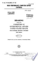 High performance computer export controls : hearing before the Committee on Governmental Affairs, United States Senate, One Hundred Seventh Congress, first session, March 15, 2001.