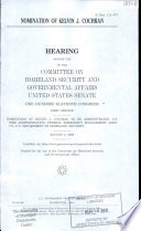 Nomination of Kelvin J. Cochran : hearing before the of the Committee on Homeland Security and Governmental Affairs, United States Senate, One Hundred Eleventh Congress, first session : nomination of Kelvin J. Cochran to be administrator, U.S. Fire Administration, Federal Emergency Management Agency, U.S. Department of Homeland Security, August 5, 2009.