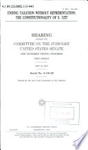 Ending taxation without representation : the constitutionality of S. 1257 : hearing before the Committee on the Judiciary, United States Senate, One Hundred Tenth Congress, first session, May 23, 2007.