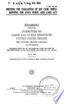 Meeting the challenge of HIV care : implementing the Ryan White AIDS Care Act : hearing before the Committee on Labor and Human Resources, United States Senate, One Hundred Second Congress, second session ... June 2, 1992.