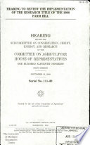 Hearing to review the implementation of the research title of the 2008 farm bill : hearing before the Subcommittee on Conservation, Credit, Energy, and Research of the Committee on Agriculture, House of Representatives, One Hundred Eleventh Congress, first session, September 30, 2009.