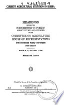 Current agricultural situation in Russia : hearings before the Subcommittee on Foreign Agriculture and Hunger of the Committee on Agriculture, House of Representatives, One Hundred Third Congress, first session, March 30, 31, and April 1, 1993.