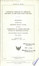 Potential threats to American security in the post-cold war era : hearings before the Defense Policy Panel of the Committee on Armed Services, House of Representatives, One Hundred Second Congress, first session, hearings held December 10, 11, and 13, 1991.