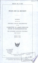 Space and U.S. security : hearing before the Strategic Forces Subcommittee of the Committee on Armed Services, House of Representatives, One Hundred Eleventh Congress, first session, hearing held March 18, 2009.