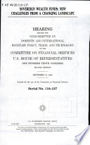 Sovereign wealth funds : new challenges from a changing landscape : hearing before the Subcommittee on Domestic and International Monetary Policy, Trade, and Technology of the Committee on Financial Services, U.S. House of Representatives, One Hundred Tenth Congress, second session, September 10, 2008.
