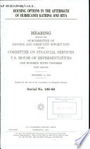 Housing options in the aftermath of Hurricanes Katrina and Rita : hearing before the Subcommittee on Housing and Community Opportunity of the Committee on Financial Services, U.S. House of Representatives, One Hundred Ninth Congress, first session, December 14, 2005.