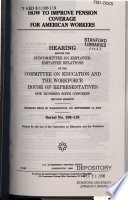 How to improve pension coverage for American workers : hearing before the Subcommittee on Employer-Employee Relations of the Committee on Education and the Workforce, House of Representatives, One Hundred Sixth Congress, second session, hearing held in Washington, DC, September 14, 2000.