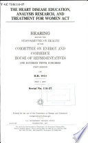 The Heart Disease Education, Analysis Research, and Treatment for Women Act : hearing before the Subcommittee on Health of the Committee on Energy and Commerce, House of Representatives, One Hundred Tenth Congress, first session, on H.R. 1014, May 1, 2007.