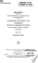 The U.S. government response to the nuclear power plant incident in Japan : hearing before the Subcommittee on Oversight and Investigations of the Committee on Energy and Commerce, House of Representatives, One Hundred Twelfth Congress, first session, April 6, 2011.