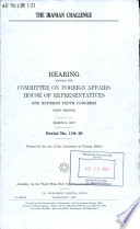 The Iranian challenge : hearing before the Committee on Foreign Affairs, House of Representatives, One Hundred Tenth Congress, first session, March 6, 2007.