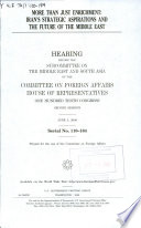 More than just enrichment : Iran's strategic aspirations and the future of the Middle East : hearing before the Subcommittee on the Middle East and South Asia of the Committee on Foreign Affairs, House of Representatives, One Hundred Tenth Congress, second session, June 5, 2008.