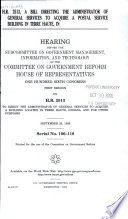 H.R. 2513, a bill directing the Administrator of General Services to acquire a postal service building in Terre Haute, IN : hearing before the Subcommittee on Government Management, Information, and Technology of the Committee on Government Reform, House of Representatives, One Hundred Sixth Congress, first session, on H.R. 2513 to direct the Administrator of General Services to acquire a building located in Terre Haute, Indiana, and for other purposes. September 29, 1999.