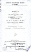Examining uniformity in election standards hearing before the Subcommittee on Elections of the Committee on House Administration, One Hundred Eleventh Congress, first session, held in Washington, DC, July 15, 2009.