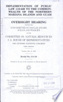 Implementation of Public Law 110-229 to the Commonwealth of the Northern Mariana Islands and Guam : oversight hearing before the Subcommittee on Insular Affairs, Oceans, and Wildlife of the Committee on Natural Resources, U.S. House of Representatives, One Hundred Eleventh Congress, first session, Tuesday, May 19, 2009.
