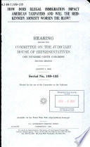 How does illegal immigration impact American taxpayers and will the Reid-Kennedy amnesty worsen the blow? : hearing before the Committee on the Judiciary, House of Representatives, One Hundred Ninth Congress, second session, August 2, 2006.