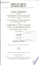 Emmett Till Unsolved Civil Rights Crime Act : joint hearing before the Subcommittee on the Constitution, Civil Rights, and Civil Liberties and the Subcommittee on Crime, Terrorism, and Homeland Security of the Committee on the Judiciary, House of Representatives, One Hundred Tenth Congress, first session, on H.R. 923, June 12, 2007.