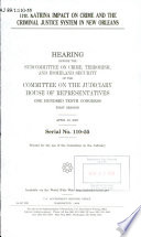 The Katrina impact on crime and the criminal justice system in New Orleans : hearing before the Subcommittee on Crime, Terrorism, and Homeland Security of the Committee on the Judiciary, House of Representatives, One Hundred Tenth Congress, first session, April 10, 2007.