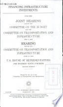 Financing infrastructure investments : joint hearing before the Committee on the Budget and the Committee on Transportation and Infrastructure, May 8, 2008 : hearing before the Committee on Transportation and Infrastructure, June 10, 2008, U.S. House of Representatives, One Hundred Tenth Congress, second session.