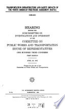 Transportation infrastructure and safety impacts of the North American Free-Trade Agreement (NAFTA) : hearing before the Subcommittee on Investigations and Oversight of the Committee on Public Works and Transportation, House of Representatives, One Hundred Third Congress, first session, April 29, 1993.