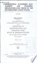 Comprehensive watershed management and planning : drought-related issues in the southeastern United States : hearing before the Subcommittee on Water Resources and Environment of the Committee on Transportation and Infrastructure, House of Representatives, One Hundred Tenth Congress, second session, March 11, 2008.