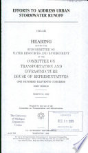Efforts to address urban stormwater runoff : hearing before the Subcommittee on Water Resources and Environment of the Committee on Transportation and Infrastructure, House of Representatives, One Hundred Eleventh Congress, first session, March 19, 2009.