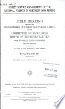 Forest Service management of the national forests in Northern New Mexico : field hearing before the Subcommittee on Forest and Forest Health of the Committee on Resources, House of Representatives, One Hundred Fifth Congress second session, August 15, 1998, Espanola, New Mexico.