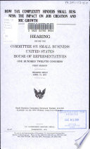 How tax complexity hinders small business : the impact on job creation and economic growth : hearing before the Committee on Small Business, United States House of Representatives, One Hundred Twelfth Congress, first session, hearing held April 13, 2011.