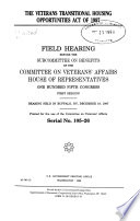 The Veterans Transitional Housing Opportunities Act of 1997 : field hearing before the Subcommittee on Benefits of the Committee on Veterans' Affairs, House of Representatives, One Hundred Fifth Congress, first session, hearing held in Buffalo, NY, December 18, 1997.