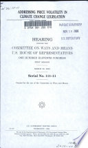 Addressing price volatility in climate change legislation : hearing before the Committee on Ways and Means, U.S. House of Representatives, One Hundred Eleventh Congress, first session, March 26, 2009.